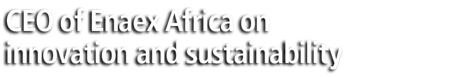 CEO of Enaex Africa on innovation and sustainability