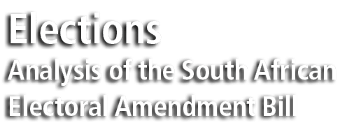 Elections Analysis of the South African Electoral Amendment Bill
