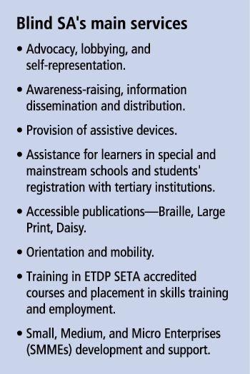 Blind SA's main services • Advocacy, lobbying, and self-representation. • Awareness-raising, information disseminat...