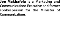 Joe Makhafola is a Marketing and Communications Executive and former spokesperson for the Minister of Communications.