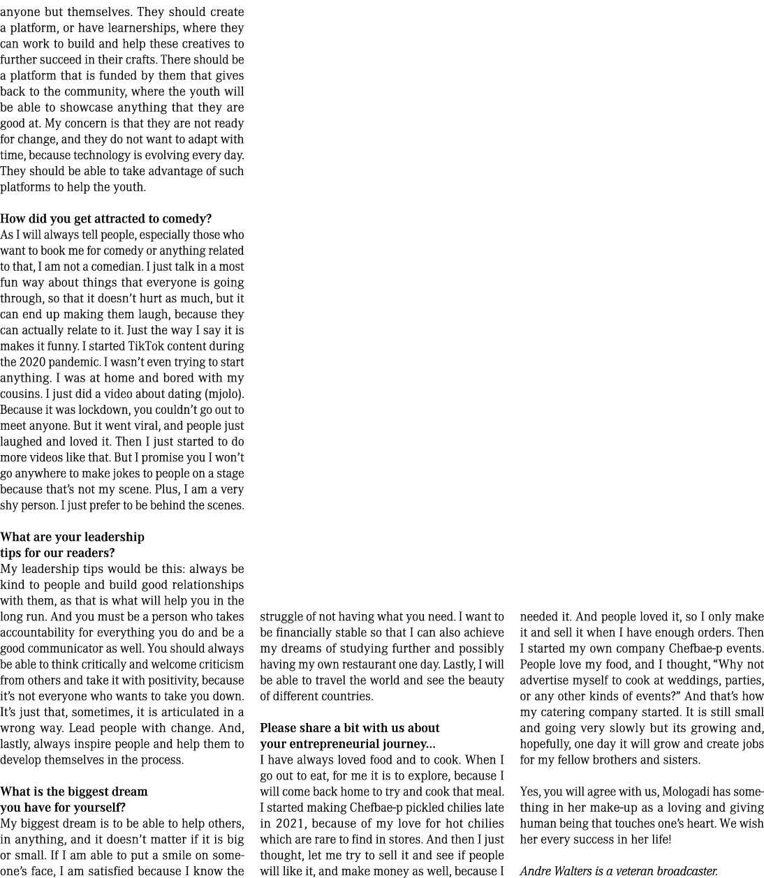 anyone but themselves. They should create a platform, or have learnerships, where they can work to build and help the...