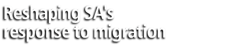 Reshaping SA's response to migration