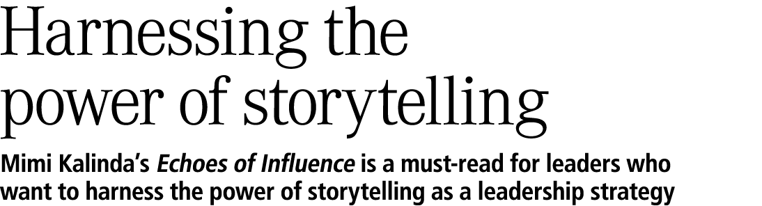 Harnessing the power of storytelling Mimi Kalinda’s Echoes of Influence is a must read for leaders who want to harnes...