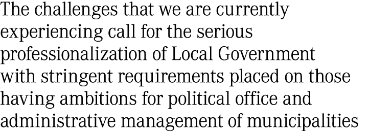 The challenges that we are currently experiencing call for the serious professionalization of Local Government with s...