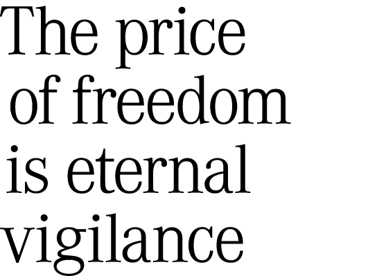 The price of freedom is eternal vigilance 