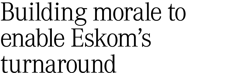 Building morale to enable Eskom’s turnaround 