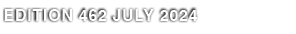 EDITION 462 JULY 2024