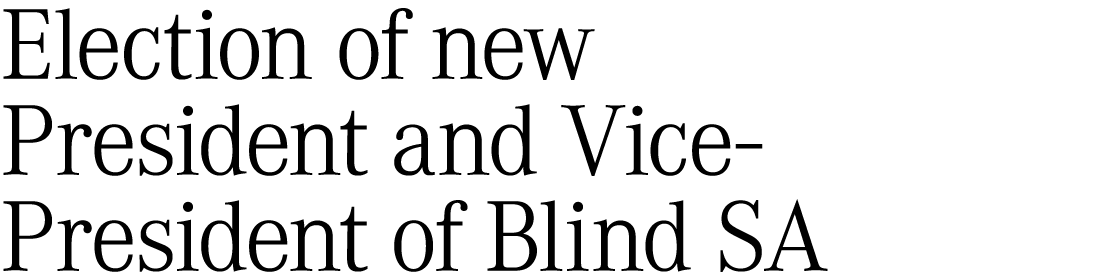 Election of new President and Vice President of Blind SA 