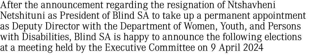 After the announcement regarding the resignation of Ntshavheni Netshituni as President of Blind SA to take up a perma...