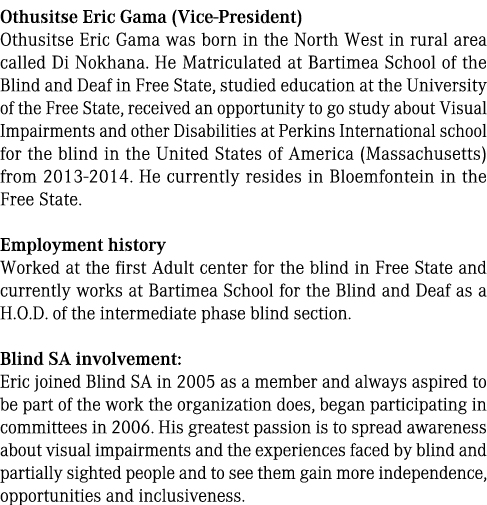 Othusitse Eric Gama (Vice President) Othusitse Eric Gama was born in the North West in rural area called Di Nokhana. ...