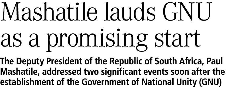 Mashatile lauds GNU as a promising start The Deputy President of the Republic of South Africa, Paul Mashatile, addres...