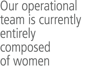 Our operational team is currently entirely composed of women