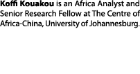 Koffi Kouakou is an Africa Analyst and Senior Research Fellow at The Centre of Africa-China, University of Johannesbu   