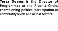 Tessa Dooms is the Director of Programmes at the Rivonia Circle, championing political participation at community lev   