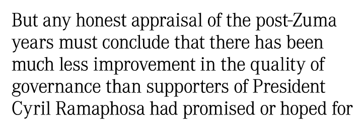 But any honest appraisal of the post-Zuma years must conclude that there has been much less improvement in the qualit   