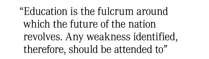  Education is the fulcrum around which the future of the nation revolves  Any weakness identified, therefore, should    