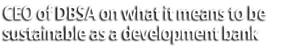 CEO of DBSA on what it means to be sustainable as a development bank