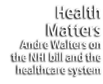 Health Matters Andre Walters on the NHI bill and the healthcare system