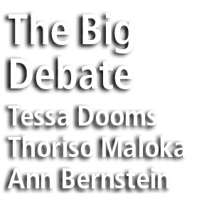 The Big Debate Tessa Dooms Thoriso Maloka Ann Bernstein