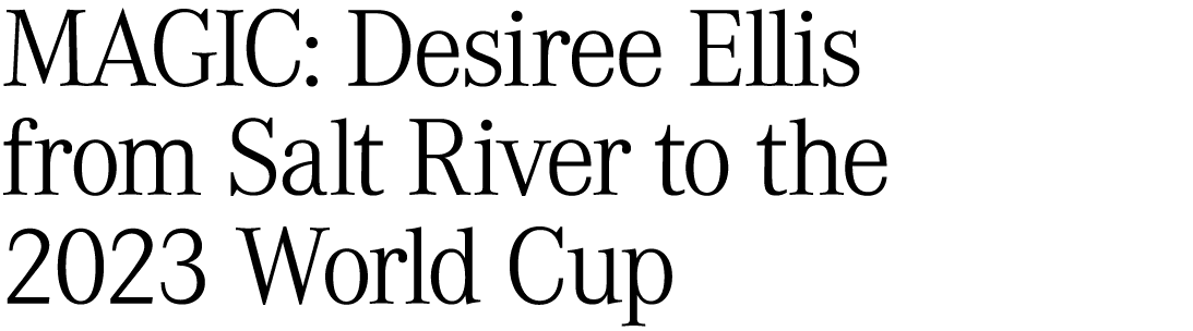 MAGIC: Desiree Ellis from Salt River to the 2023 World Cup