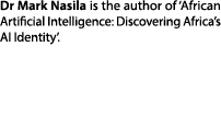 Dr Mark Nasila is the author of ‘African Artificial Intelligence: Discovering Africa’s AI Identity’.