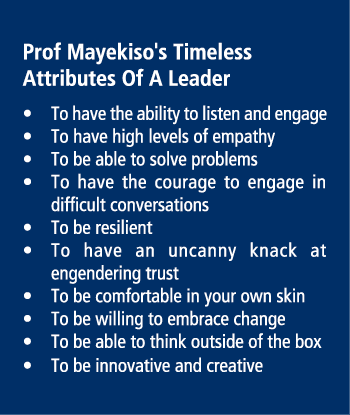 Prof Mayekiso's Timeless Attributes Of A Leader • To have the ability to listen and engage • To have high levels of e...
