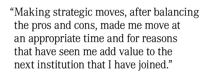 “Making strategic moves, after balancing the pros and cons, made me move at an appropriate time and for reasons that ...