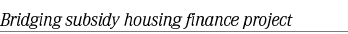 Bridging subsidy housing finance project 