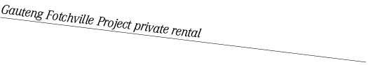 Gauteng Fotchville Project private rental 