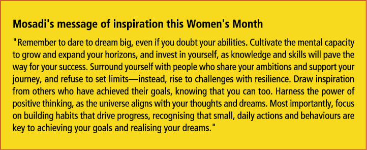 Mosadi's message of inspiration this Women's Month \“Remember to dare to dream big, even if you doubt your abilities....