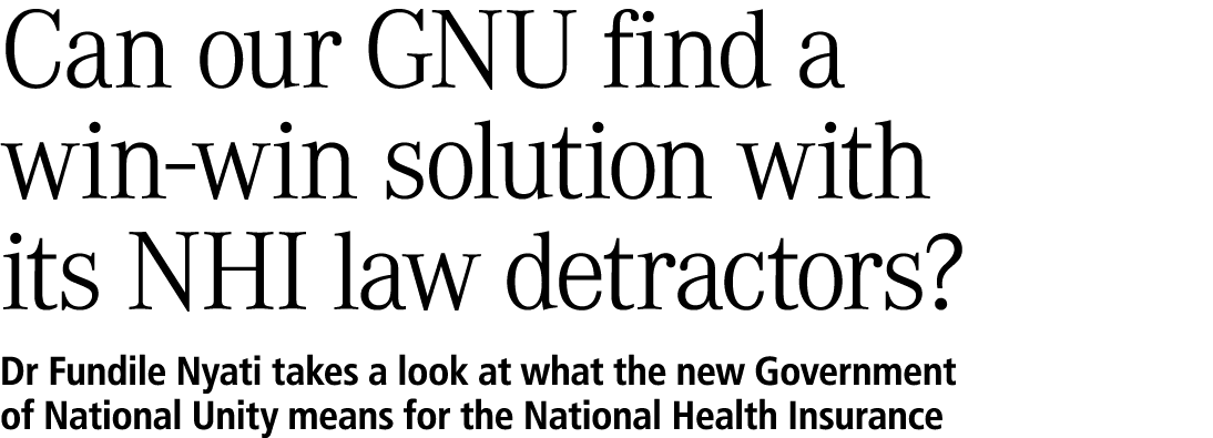 Can our GNU find a win‑win solution with its NHI law detractors? Dr Fundile Nyati takes a look at what the new Govern...