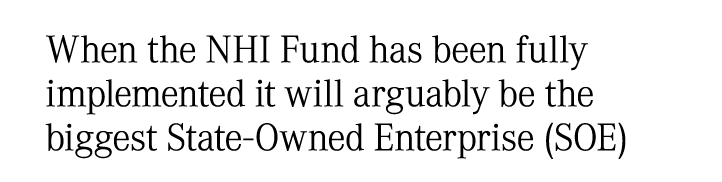 When the NHI Fund has been fully implemented it will arguably be the biggest State-Owned Enterprise (SOE)