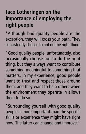 Jaco Lotheringen on the importance of employing the right people \“Although bad quality people are the exception, the...