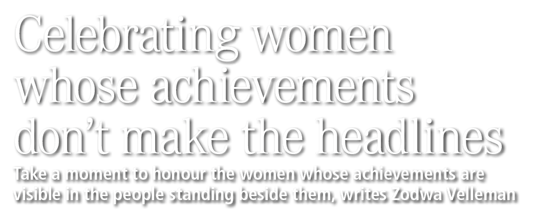 Celebrating women whose achievements don&rsquo;t make the headlines Take a moment to honour the women whose achievements ar...