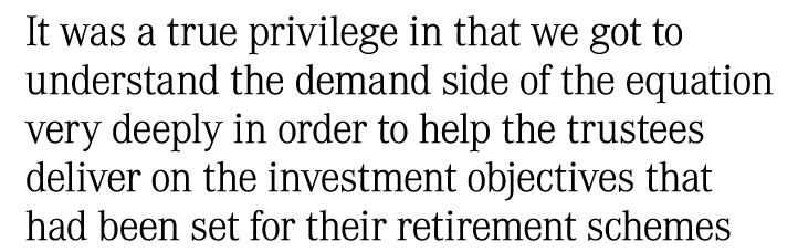 It was a true privilege in that we got to understand the demand side of the equation very deeply in order to help the...
