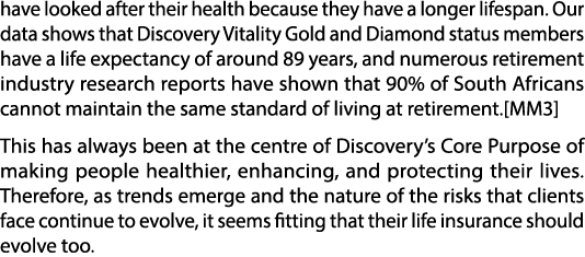 have looked after their health because they have a longer lifespan. Our data shows that Discovery Vitality Gold and D...
