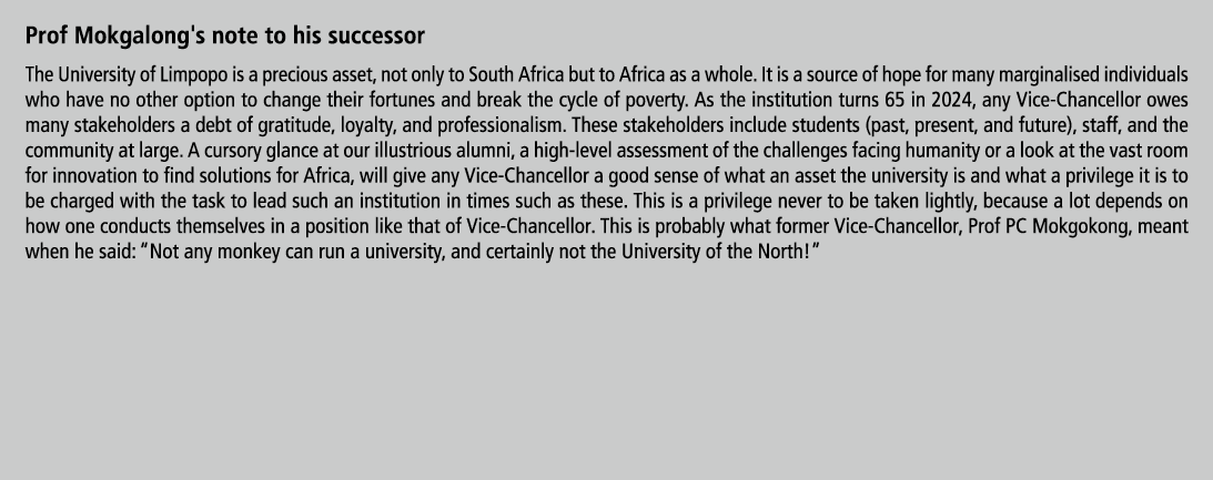 Prof Mokgalong's note to his successor The University of Limpopo is a precious asset, not only to South Africa but to...