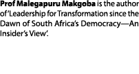 Prof Malegapuru Makgoba is the author of ‘Leadership for Transformation since the Dawn of South Africa’s Democracy—An...