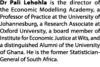 Dr Pali Lehohla is the director of the Economic Modelling Academy, a Professor of Practice at the University of Johan...