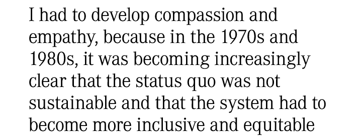 I had to develop compassion and empathy, because in the 1970s and 1980s, it was becoming increasingly clear that the ...