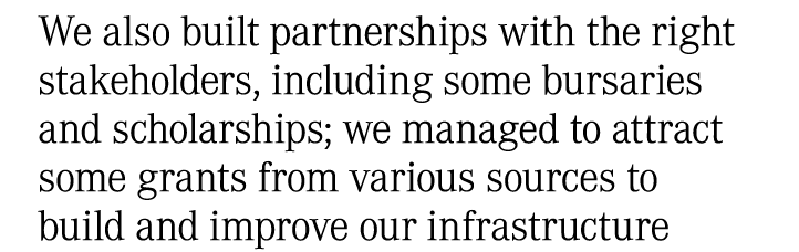 We also built partnerships with the right stakeholders, including some bursaries and scholarships; we managed to attr...