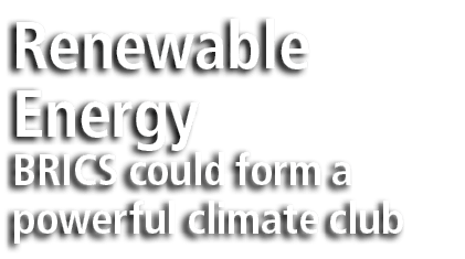 Renewable Energy BRICS could form a powerful climate club