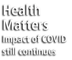 Health Matters Impact of COVID still continues