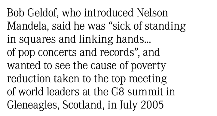 Bob Geldof, who introduced Nelson Mandela, said he was “sick of standing in squares and linking hands... of pop conce...