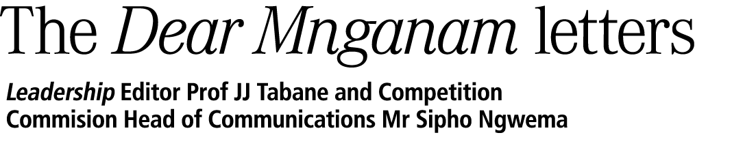 The Dear Mnganam letters Leadership Editor Prof JJ Tabane and Competition Commision Head of Communications Mr Sipho N...