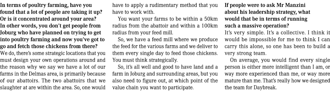 In terms of poultry farming, have you found that a lot of people are taking it up? Or is it concentrated around your ...