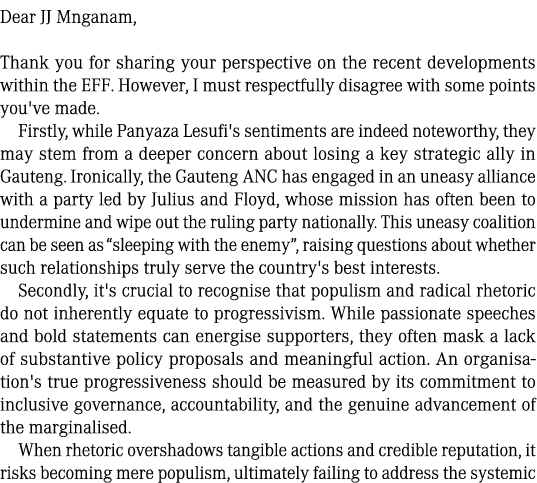 Dear JJ Mnganam, Thank you for sharing your perspective on the recent developments within the EFF. However, I must re...