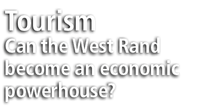 Tourism Can the West Rand become an economic powerhouse?