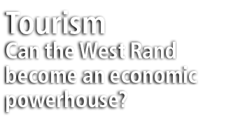 Tourism Can the West Rand become an economic powerhouse?