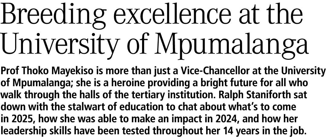 Breeding excellence at the University of Mpumalanga Prof Thoko Mayekiso is more than just a Vice Chancellor at the Un...